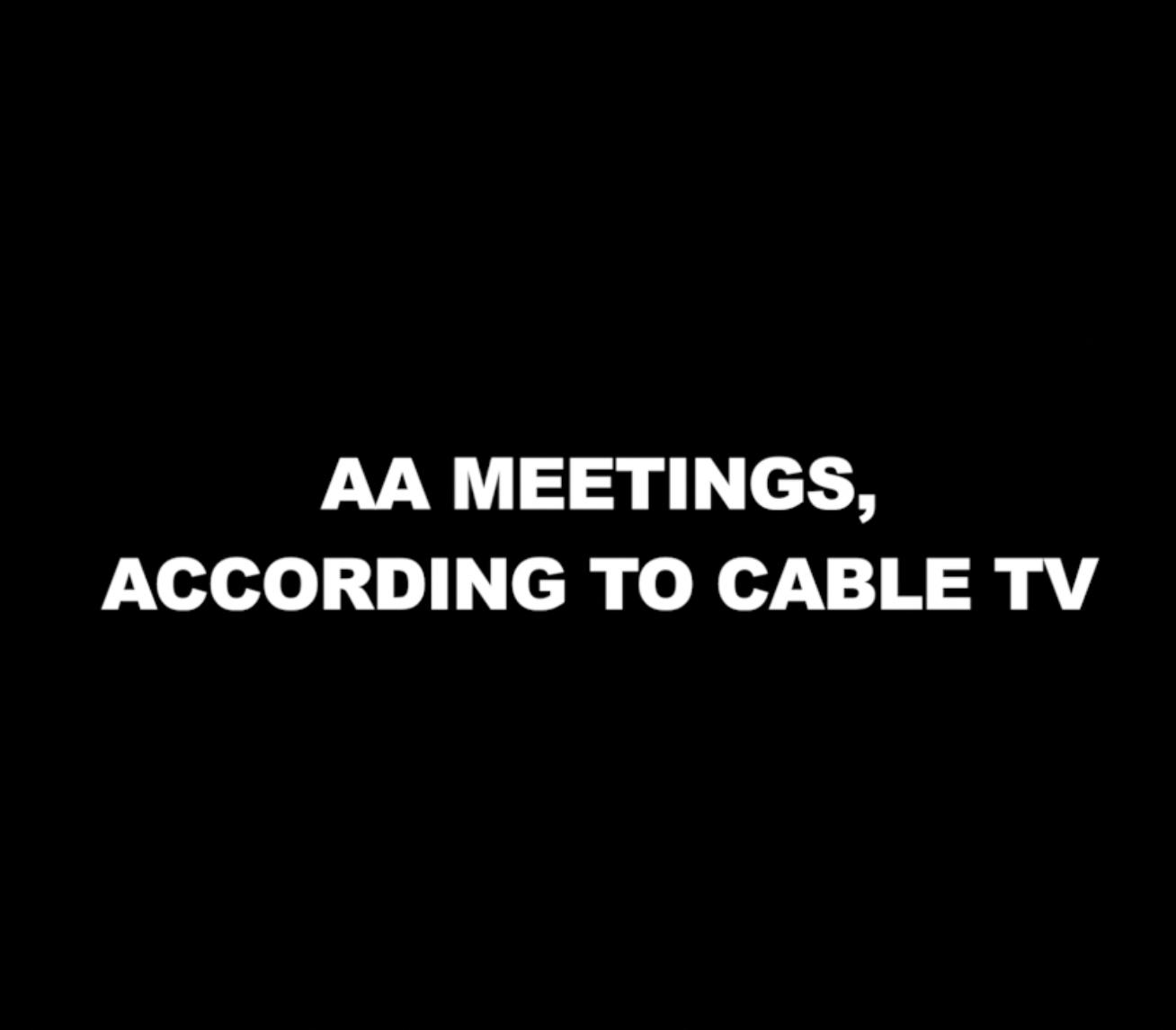 AA Meetings, According to Cable TV